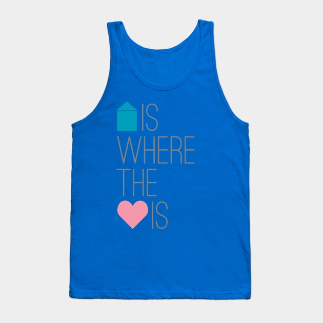 Home Is Where The Heart Is Tank Top by oddmatter